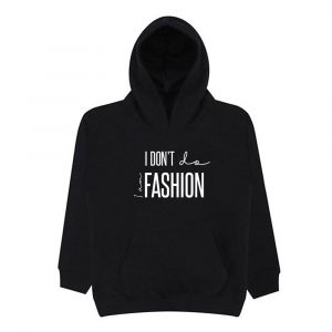 Kids hoodie – I don’t do fashion i’m fashion
