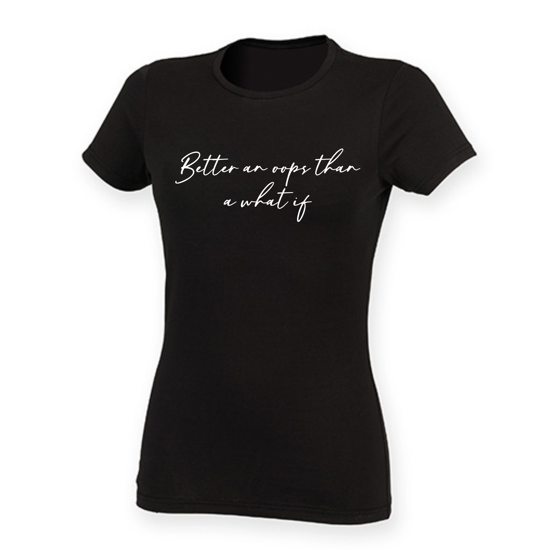 Dames t-shirt | Better an oops than a what if